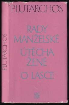 Rady manželské ; Útěcha ženě ; O lásce : zlomky nezachované rozpravy - Plútarchos (1973, Odeon) - ID: 809230