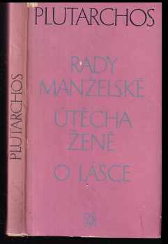 Plútarchos: Rady manželské - Útěcha ženě - o lásce - zlomky nezachované rozpravy