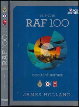 James Holland: RAF 100 : 1918-2018 : oficiální historie