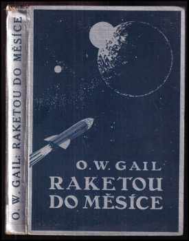 Raketou do měsíce ILUSTRACE ZDENĚK BURIAN : román - Otto Willi Gail (1930, Jos. R. Vilímek) - ID: 554720