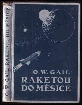 Otto Willi Gail: Raketou do měsíce
