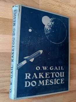 Otto Willi Gail: Raketou do měsíce ILUSTRACE ZDENĚK BURIAN