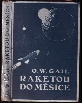 Otto Willi Gail: Raketou do měsíce