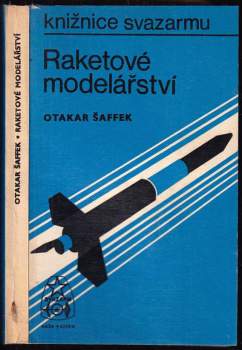 Raketové modelářství : text, technické kresby a plánky Otakar Šaffek - Otakar Šaffek (1975, Naše vojsko) - ID: 762440