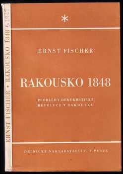Ernst Fischer: Rakousko 1848 : [problémy demokratické revoluce v Rakousku]