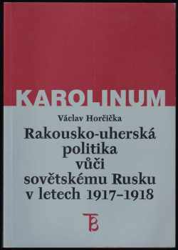 Václav Horčička: Rakousko-uherská politika vůči sovětskému Rusku v letech 1917-1918