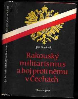 Jan Beránek: Rakouský militarismus a boj proti němu v Čechách : Příspěvek k některým otázkám