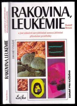 Rudolf Breuss: Rakovina, leukémie a jiné zdánlivě nevyléčitelné nemoci, které jsou léčitelné přírodními prostředky