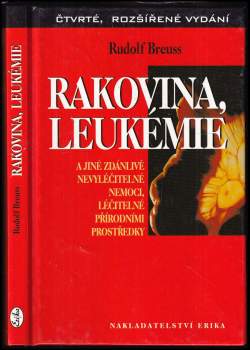 Rudolf Breuss: Rakovina, leukémie a jiné zdánlivě nevyléčitelné nemoci, léčitelné přírodními prostředky