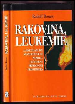 Rakovina, leukémie a jiné zdánlivě nevyléčitelné nemoci, léčitelné přírodními prostředky