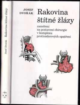 Josef Dvořák: Rakovina štítné žlázy : zaměření na postavení chirurgie v komplexu protinádorových opatření