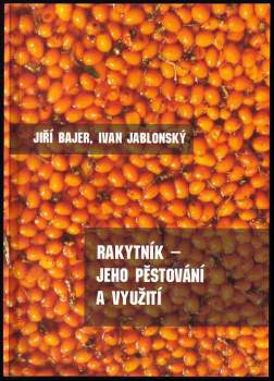 Ivan Jablonský: Rakytník - jeho pěstování a využití