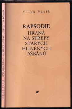 Rapsodie hraná na střepy starých hliněných džbánů - Miloš Vacík (1999, Mladá fronta) - ID: 728376