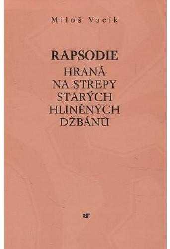Rapsodie hraná na střepy starých hliněných džbánů - Miloš Vacík (1999, Mladá fronta) - ID: 693485