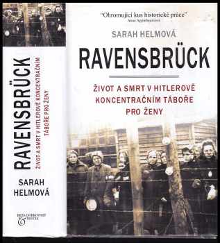 Sarah Helm: Ravensbrück - život a smrt v Hitlerově koncentračním táboře pro ženy