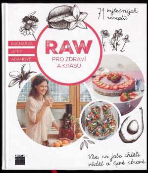 Raw pro zdraví a krásu : vše, co jste chtěli vědět o živé stravě : 71 výtečných receptů - Jitka Adamová (2016, Smart Press) - ID: 841773
