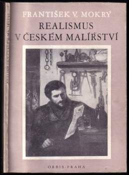 František Viktor Mokrý: Realismus v českém malířství