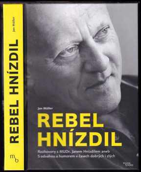 Rebel Hnízdil - Rozhovory s MUDr. Janem Hnízdilem aneb S odvahou a humorem v časech dobrých i zlých