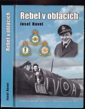 Josef Havel: Rebel v oblacích PODPIS - AUTOR: JOSEF HAVEL, PKL. OTAKAR HRUBÝ A RODINA