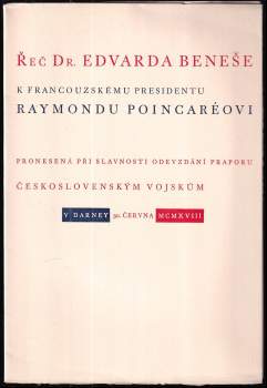 Řeč Dr. Edvarda Beneše k francouzskému presidentu Raymondu Poincaréovi pronesená při slavnosti odevzdání praporu československým vojskům v Darney 30. června 1918