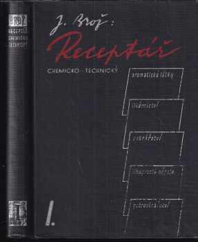 Receptář chemicko-technický : Díl 1 - aromatické látky, likérnictví, cukrářství, limonády a lihuprosté nápoje, potravinářství - Josef Brož (1947, Josef Svoboda) - ID: 750716