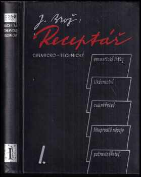 Receptář chemicko-technický : Díl 1 - aromatické látky, likérnictví, cukrářství, limonády a lihuprosté nápoje, potravinářství - Josef Brož (1947, Josef Svoboda) - ID: 1129020