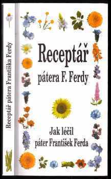 Receptář pátera Františka Ferdy : jak léčil páter F. Ferda