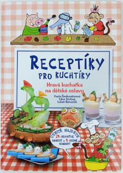 Receptíky pro kuchtíky : hravá kuchařka na dětské oslavy