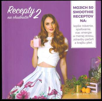 Recepty na chudnutie : mojich 50 smoothie receptov na: lepšie trávenie, spaľovanie, viac energie a menej stresu, zdravšiu pečeň a krajšiu pleť - 2
