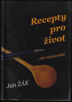 Jan Žák: Recepty pro život : 106 minipovídek