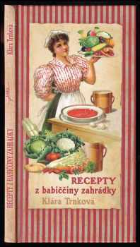 Klára Trnková: Recepty z babiččiny zahrádky