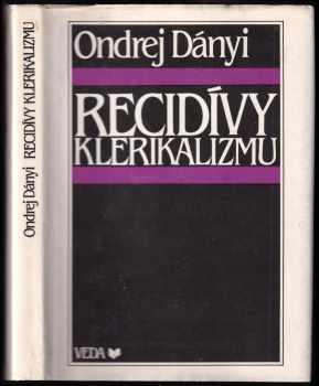 Recidívy klerikalizmu : socialistický štát a paralyzovanie pokusov o oživovanie klerikalizmu v podmienkach reálneho socializmu
