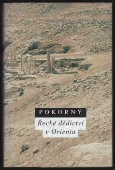 Petr Pokorný: Řecké dědictví v Orientu : (Hélenismus v Egyptě a Sýrii)