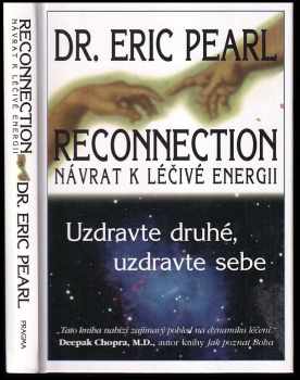 Reconnection : návrat k léčivé energii : uzdravte druhé, uzdravte sebe - Eric Pearl (2005, Pragma) - ID: 822418
