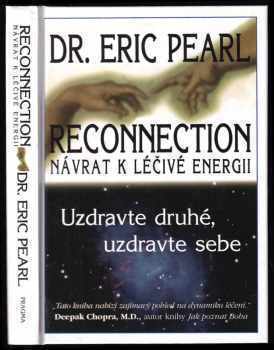 Reconnection : návrat k léčivé energii : uzdravte druhé, uzdravte sebe - Eric Pearl (2005, Pragma) - ID: 758328