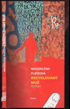 Magdaléna Platzová: Recyklovaný muž : povídky