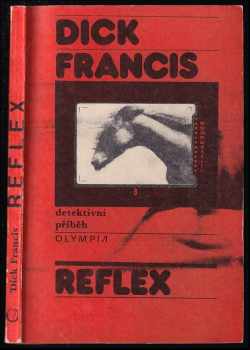 Reflex : detektivní příběh - Dick Francis (1983, Olympia) - ID: 816577