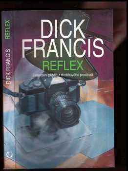 Dick Francis: Reflex : detektvní příběh z dostihového prostředí