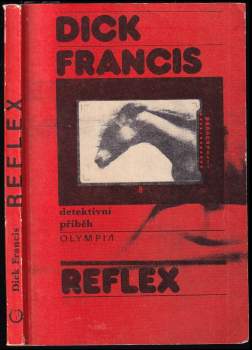 Reflex : detektivní příběh - Dick Francis (1983, Olympia) - ID: 770235