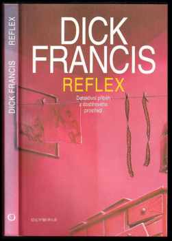 Reflex : detektivní příběh z dostihového prostředí - Dick Francis (2002, Olympia) - ID: 589614