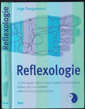 Reflexologie : unikátní spojení reflexní terapie a tradiční čínské medicíny, reflexní zóny na chodidlech, léčebná kúra pro dobrou kondici