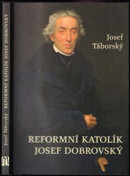 Josef Táborský: Reformní katolík Josef Dobrovský