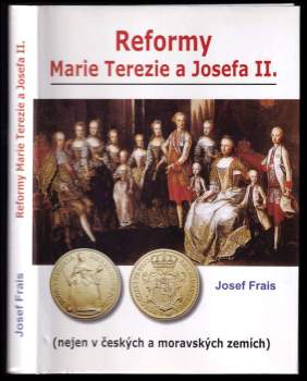 Josef Frais: Reformy Marie Terezie a Josefa II