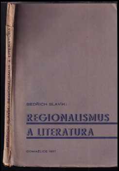 Regionalismus a literatura - Bedřich Slavík (1937, Baarova společnost) - ID: 352780