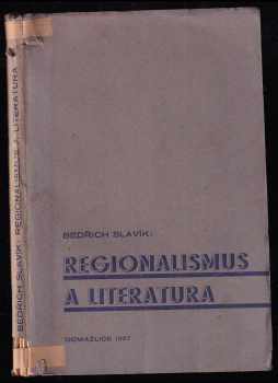 Regionalismus a literatura - Bedřich Slavík (1937, Baarova společnost) - ID: 352981
