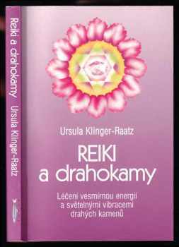 Ursula Klinger-Omenka: Reiki a drahokamy : léčení vesmírnou energií a světelnými vibracemi drahých kamenů