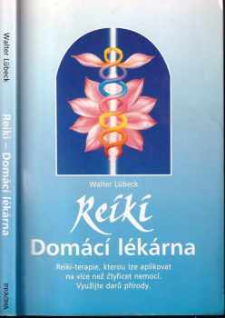 Reiki : domácí lékárna : reiki-terapie, kterou lze aplikovat na více než čtyřicet nemocí : využijte darů přírody