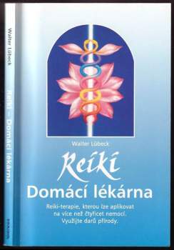 Reiki : domácí lékárna : reiki-terapie, kterou lze aplikovat na více než čtyřicet nemocí : využijte darů přírody