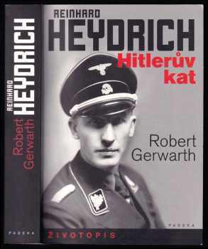Robert Gerwarth: Reinhard Heydrich : Hitlerův kat : [životopis]