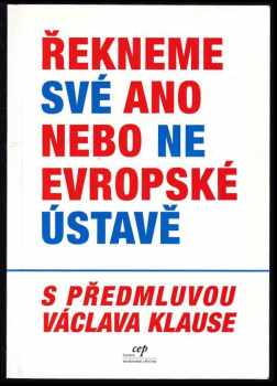 Řeknene své ano nebo ne Evropské ústavě : analýza smlouvy o Ústavě pro Evropu, která Evropskou unii přeměňuje v evropský stát, zpracovaná v irském EU 